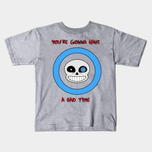 You're Gonna Have A Bad Time Kids T-Shirt